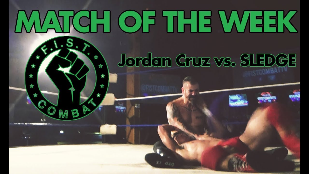 FIST COMBAT MATCH OF THE WEEK: JORDAN CRUZ VS. SLEDGE!