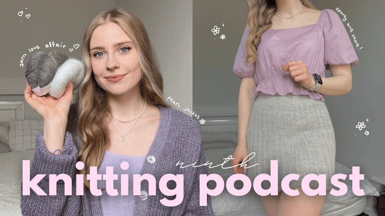 knitting podcast 9: my WIP conquest & spring knits 🌼🌤️
