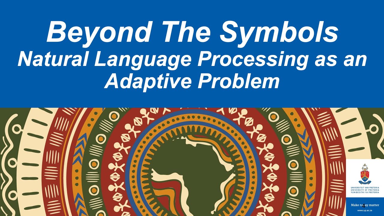 Beyond the Symbols: Natural Language Processing as an Adaptive Problem - Prof. Vukosi Marivate