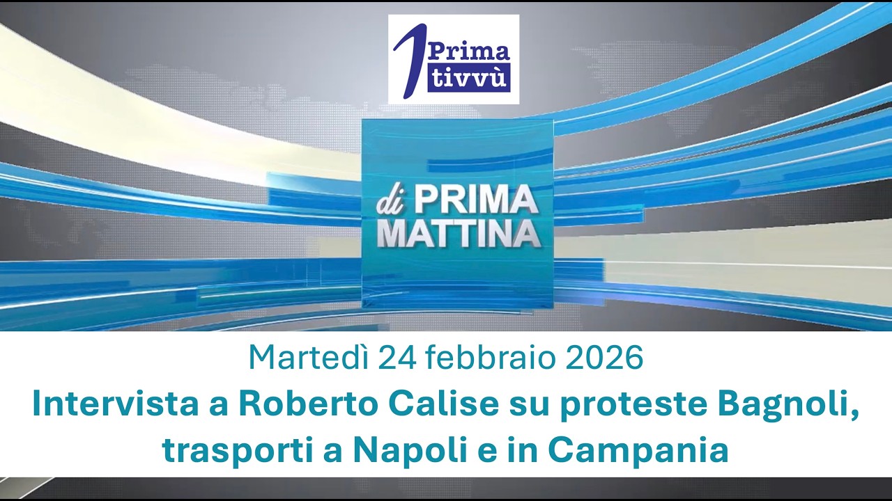 Intervista Roberto Calise a Prima Tivvù su proteste Bagnoli, trasporti a Napoli e in Campania