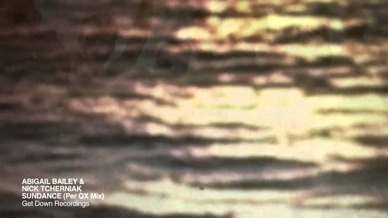 Abigail Bailey & Nick Tcherniak - Sundance (Per QX Remix - Video Edit) Get Down Recordings