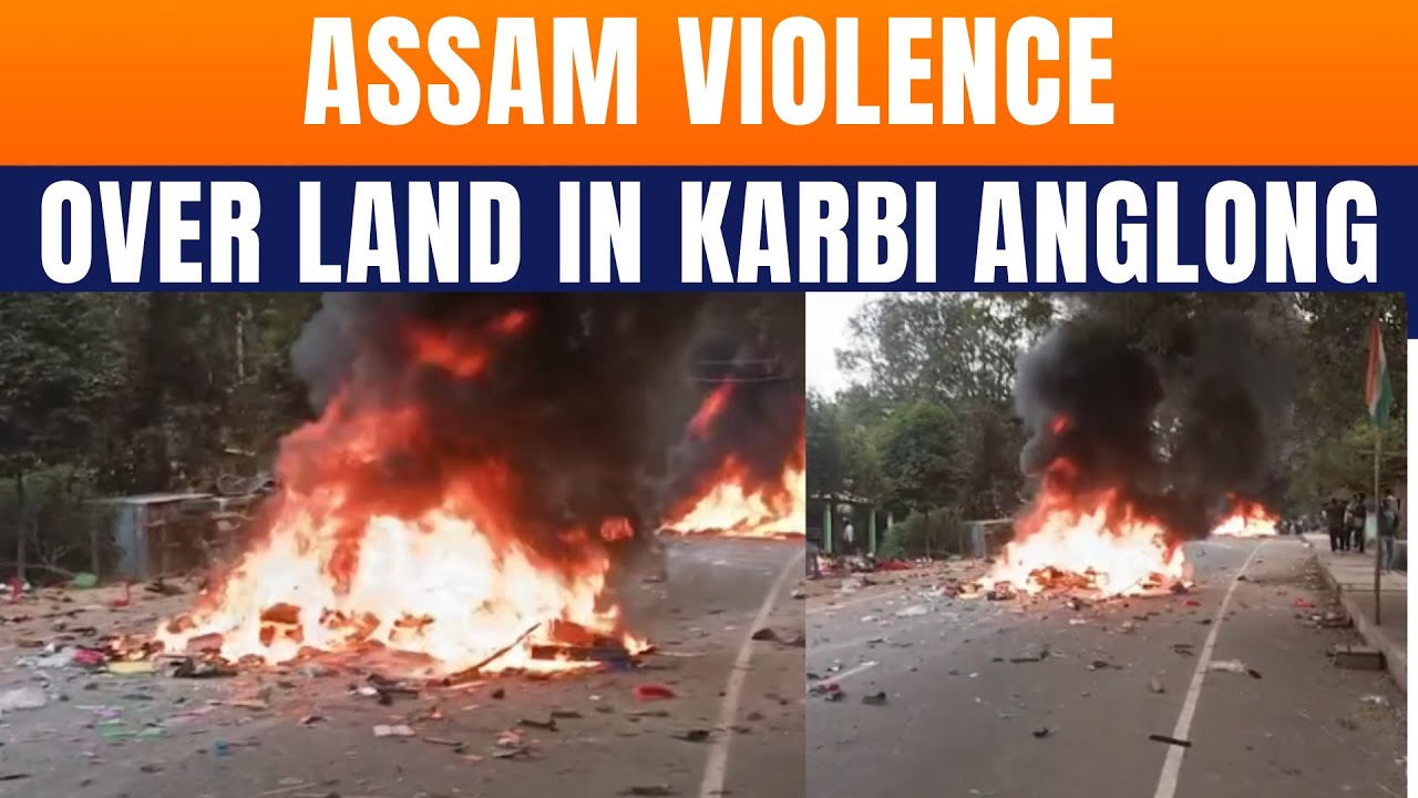 LIVE: Fresh Violence In Assam&rsquo;s Karbi Anglong Over Land Dispute, Internet Suspended | News9