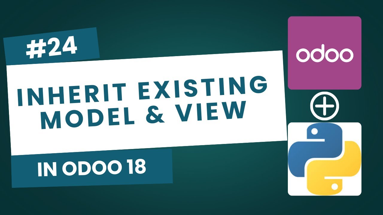 24. How to Inherit Models & Views in Odoo 18 | Complete Guide for Beginners (Step-by-Step Tutorial)