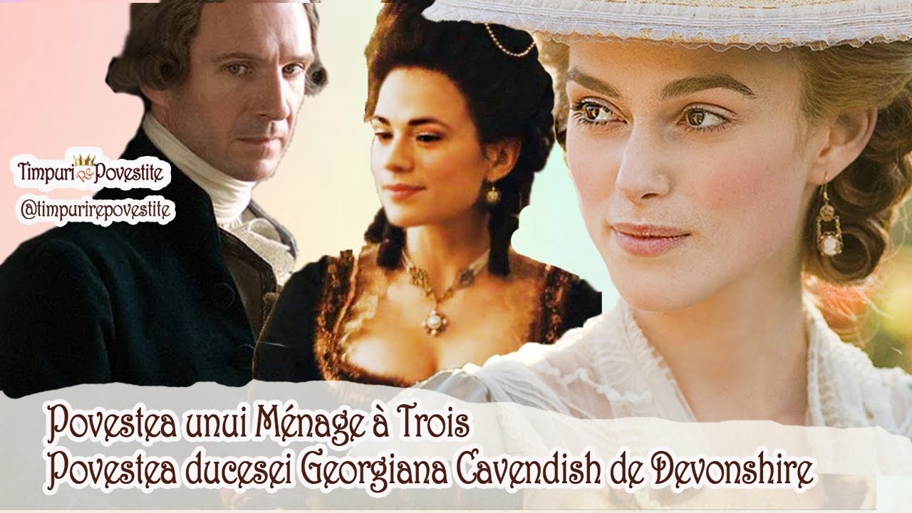 Ménage à Trois * Povestea Ducesei Georgiana Cavendish de Devonshire