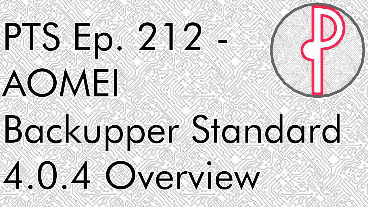 PTS Ep. 212 - AOMEI Backupper Standard 4.0.4 Overview