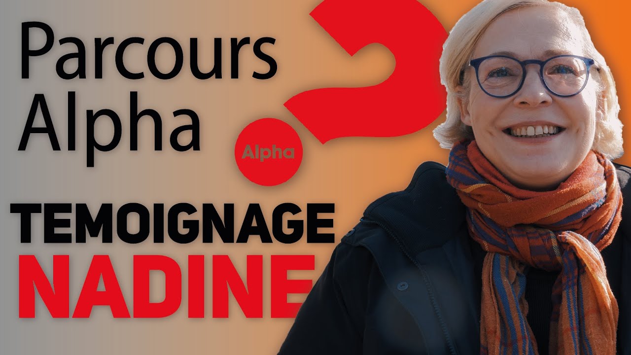 Parcours Alpha Classic - Témoignage de Nadine : Alpha a changé sa vie