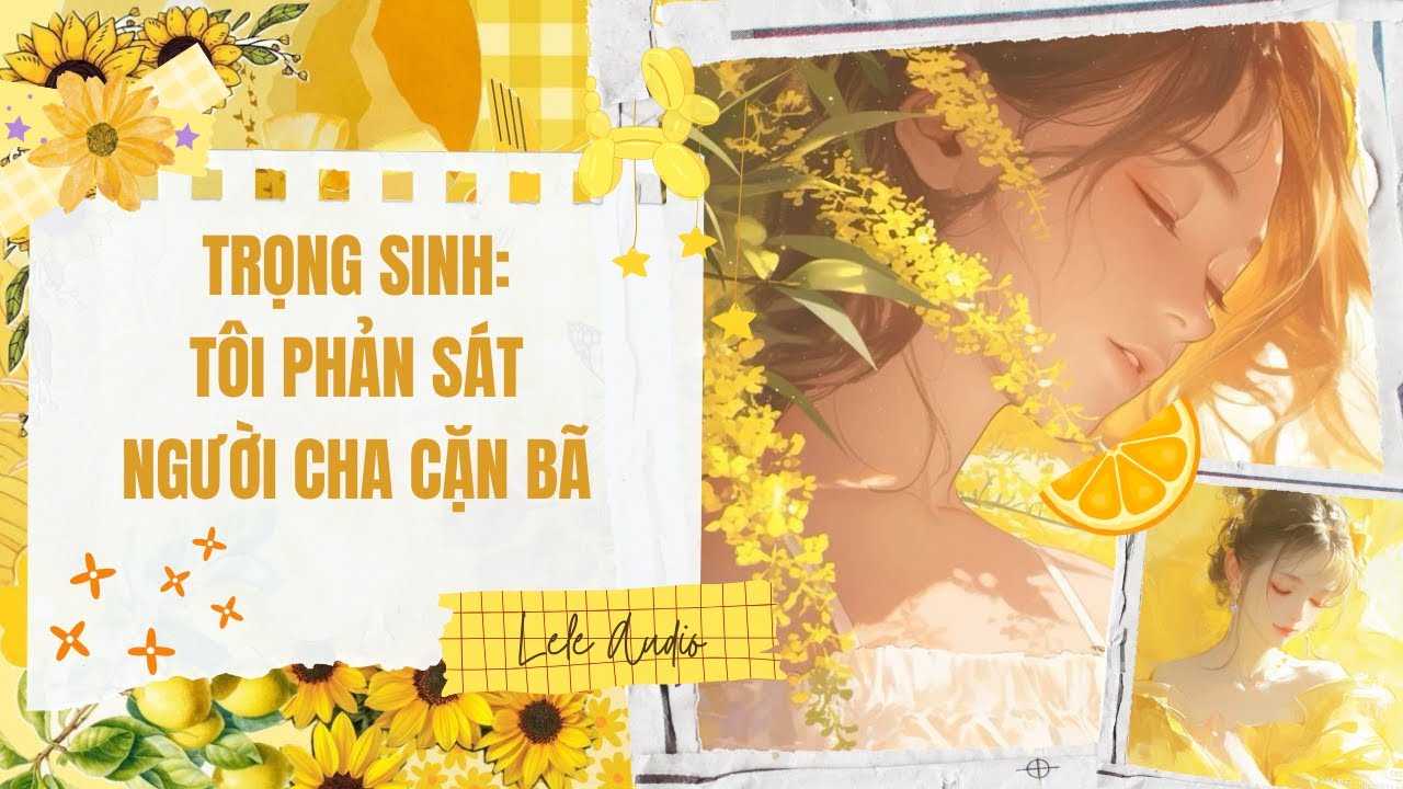 [TRUYỆN AUDIO] [FULL] TRỌNG SINH: TÔI PHẢN SÁT NGƯỜI CHA CẶN BÃ || Lele Audio