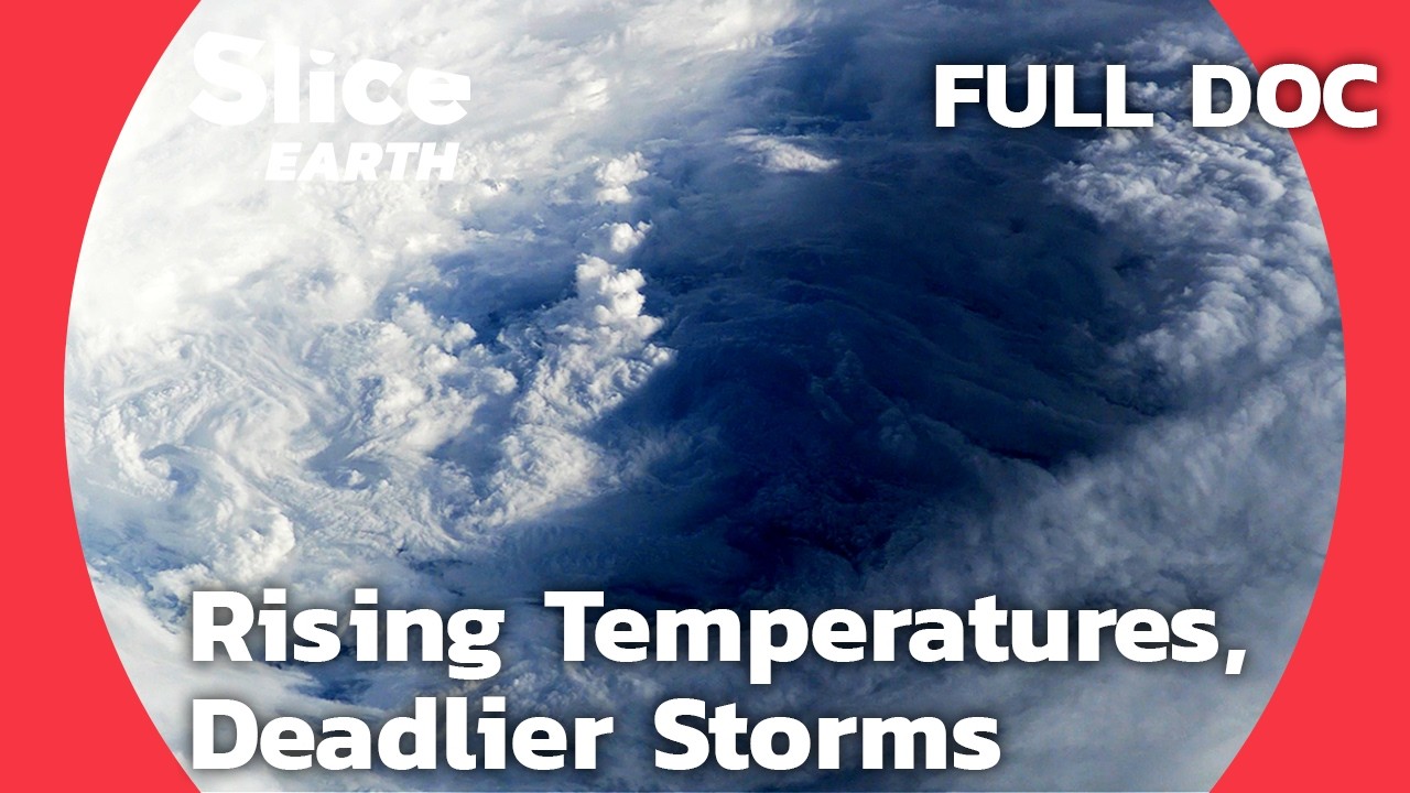 Superstorms and Global Warming: Is Extreme Weather the New Normal? |&nbsp;SLICE EARTH | FULL DOCUMENTARY