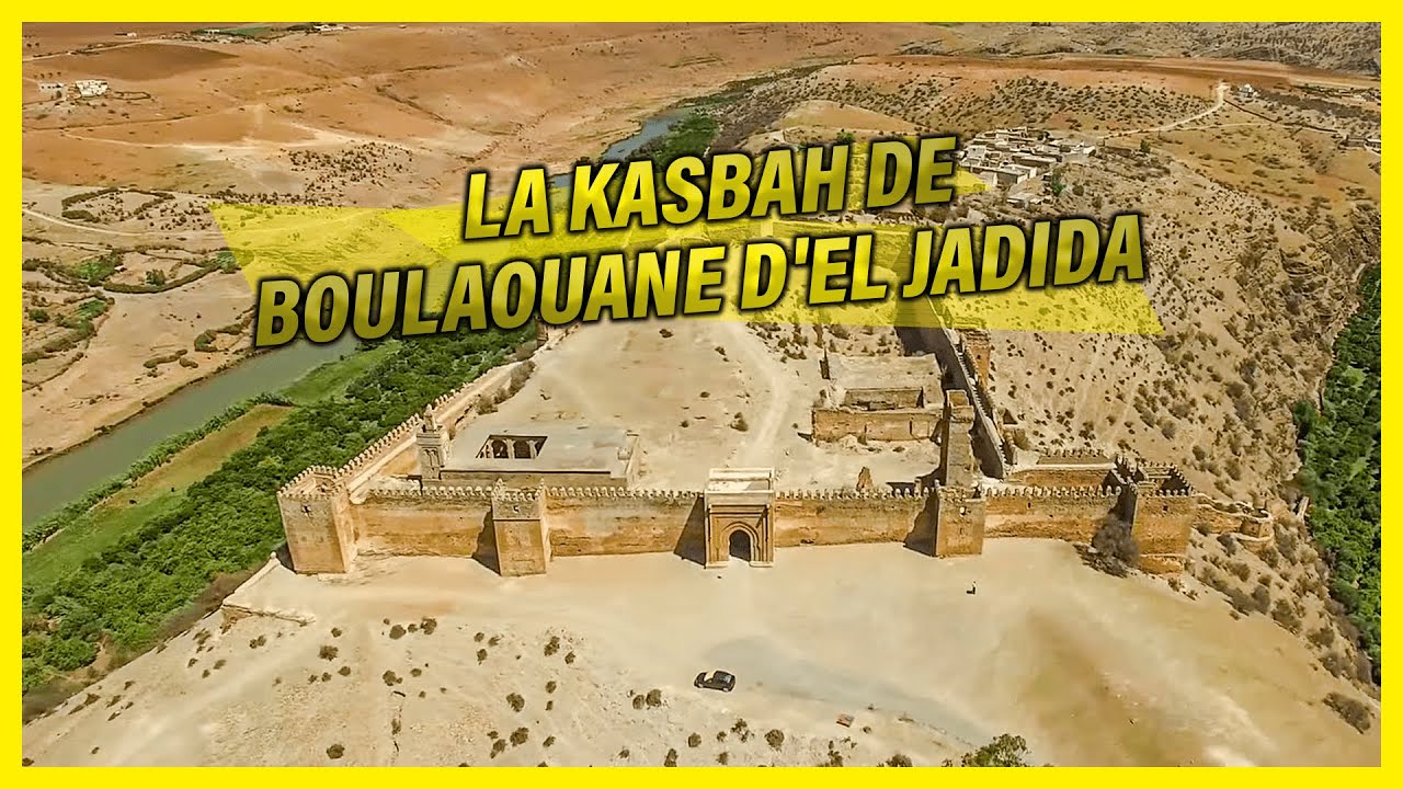 La Kasbah de Boulaouane d'EL Jadida : La plus belle kasbah du Maroc