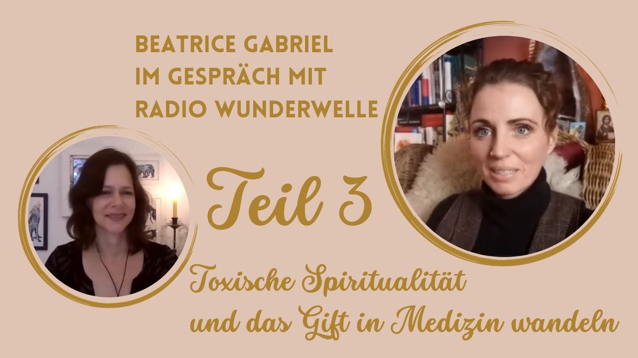 Toxische Spiritualität - Wie wir das Gift in Medizin wandeln - Interview Beatrice Gabriel - Teil 3