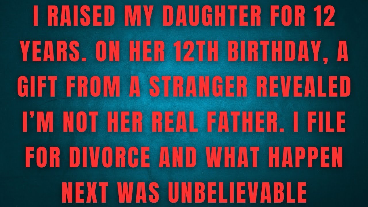 I RAISED MY DAUGHTER FOR 12 YEARS. ON HER 12TH BIRTHDAY, A GIFT FROM A STRANGER REVEALED 