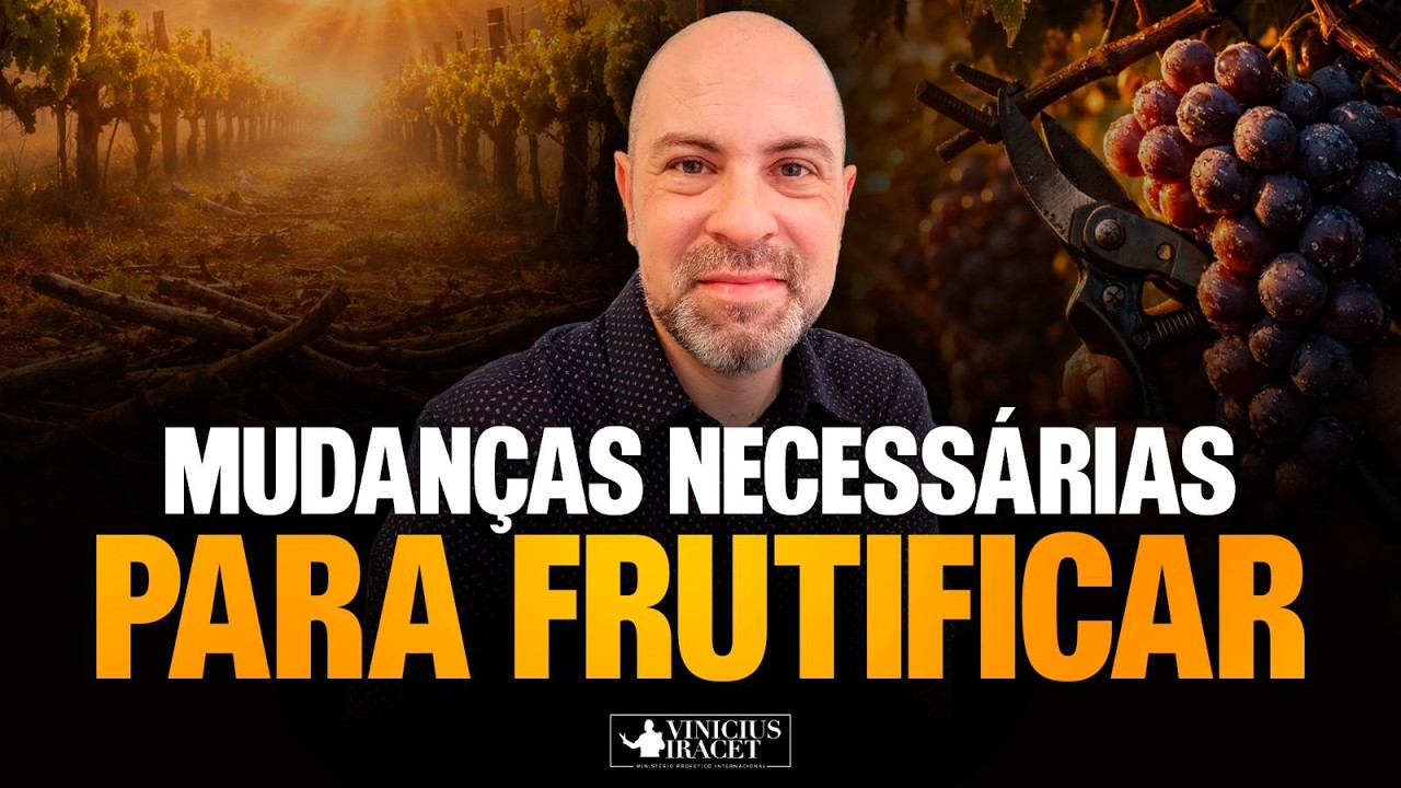 MUDANÇAS NECESSÁRIAS PARA FRUTIFICAR @ViniciusIracet ​