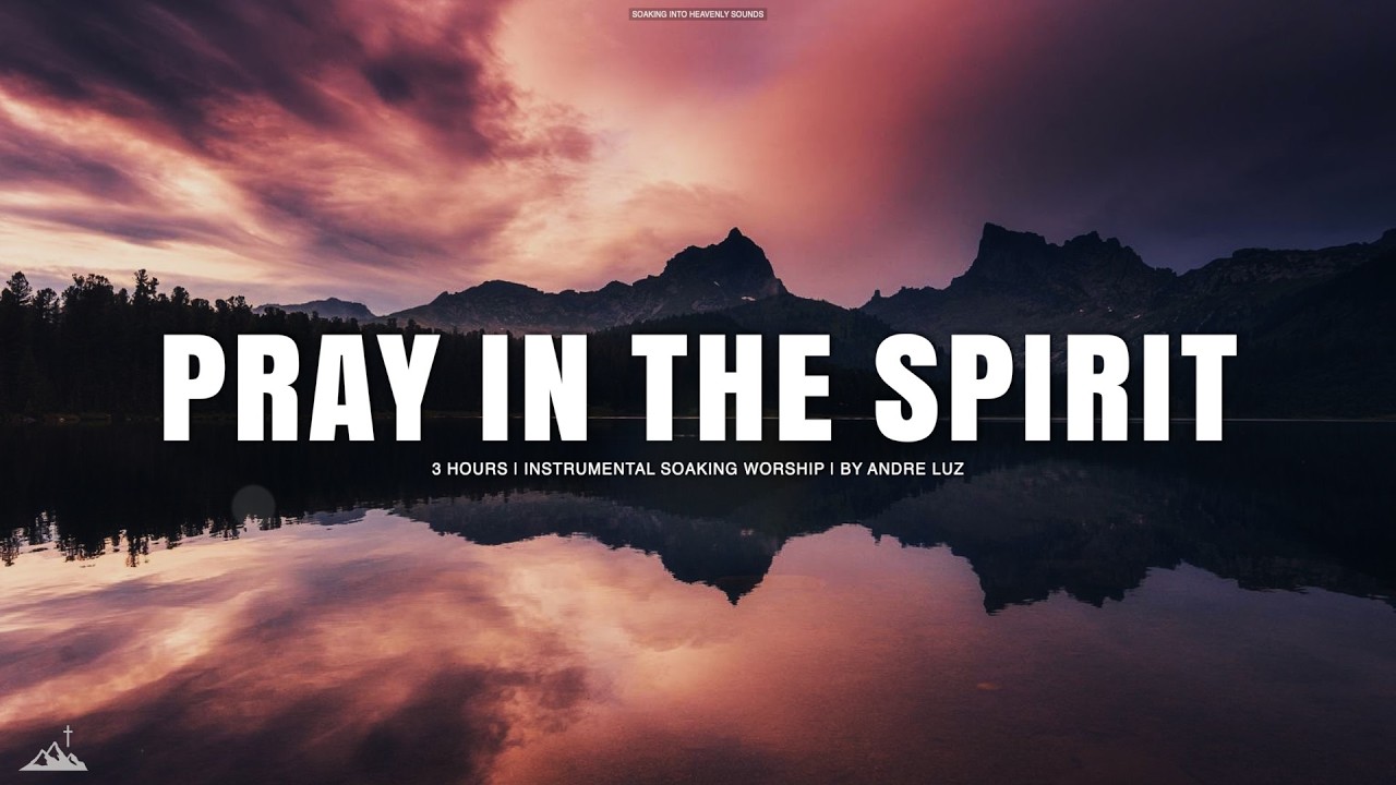 PRAY IN THE SPIRIT // INSTRUMENTAL SOAKING WORSHIP // SOAKING WORSHIP MUSIC