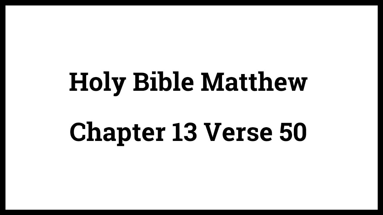 Holy Bible Matthew 13:50