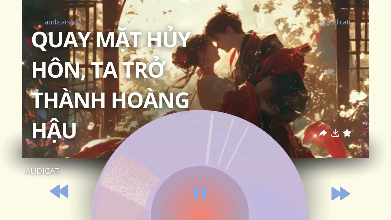 AUDICAT SỐ 42_QUAY MẶT HỦY HÔN, TA TRỞ THÀNH HOÀNG HẬU_ FULL AUDIO