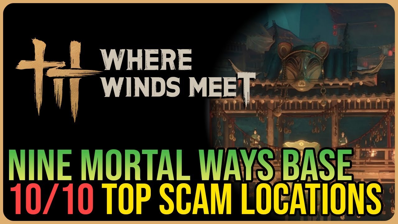 Nine Mortal Ways Base – All Top Ten Scams Anti-Fraud Manual – Where Winds Meet