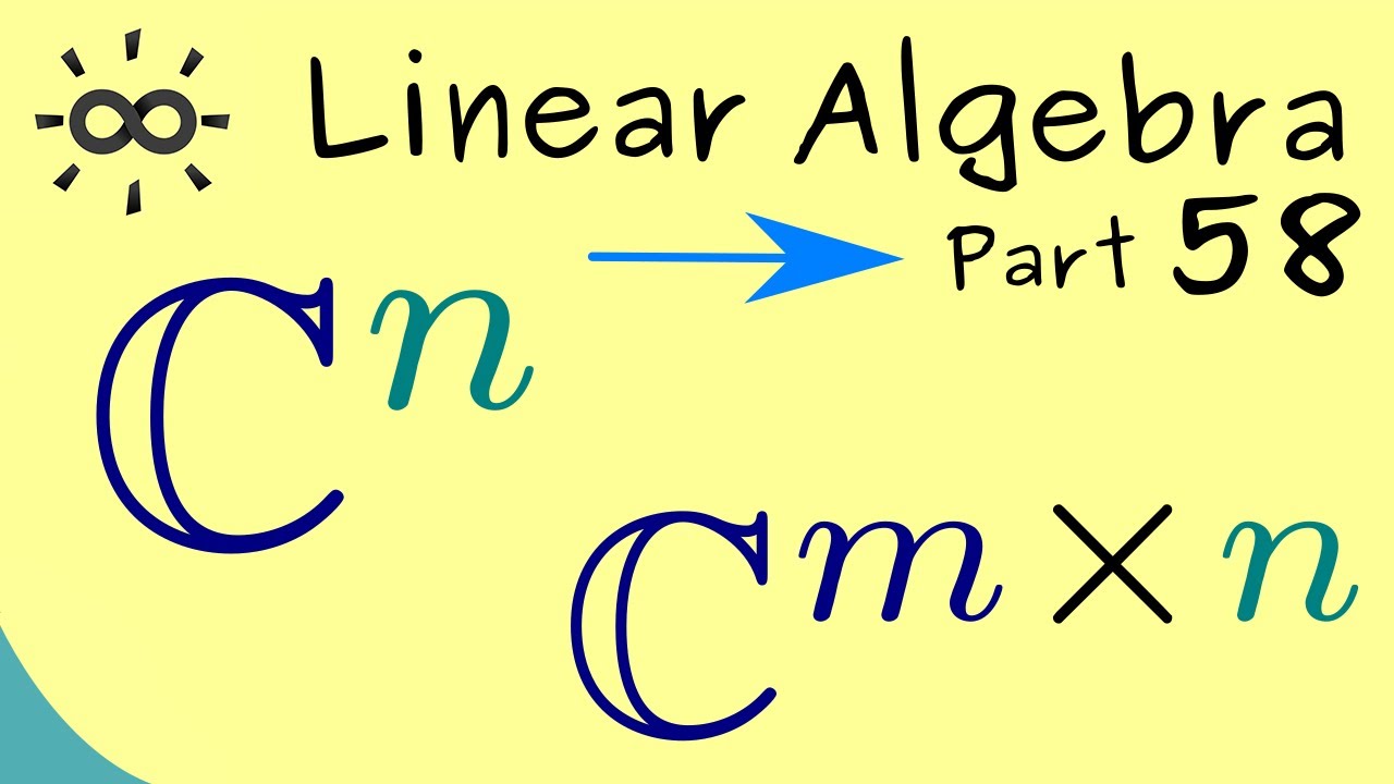 Linear Algebra 58 | Complex Vectors and Complex Matrices