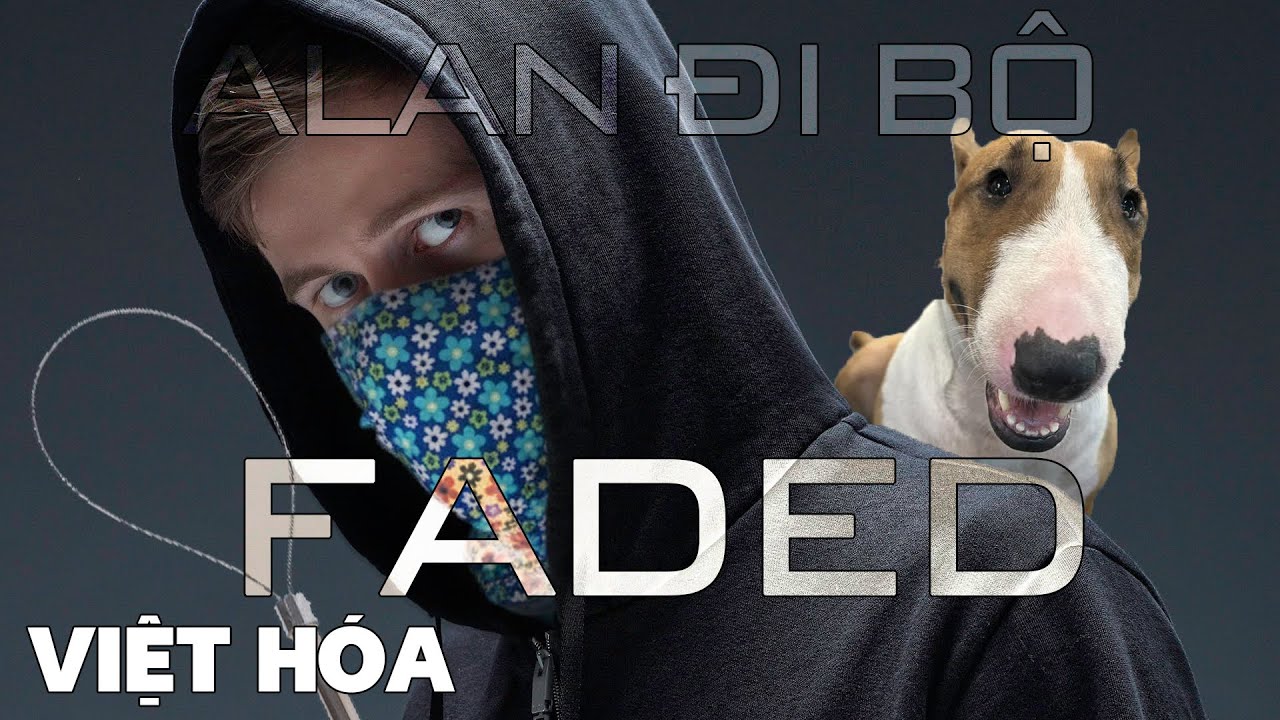 Alan Đi Bộ - FADED ( Việt H&oacute;a )