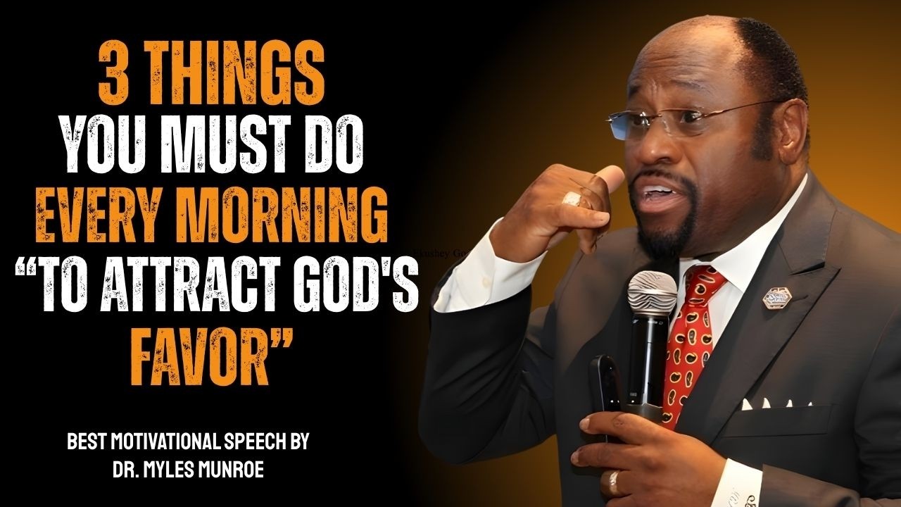 How to Attract GOD’s FAVOR: 3 Things You Must Do Every MORNING | Myles Munroe Best Sermon