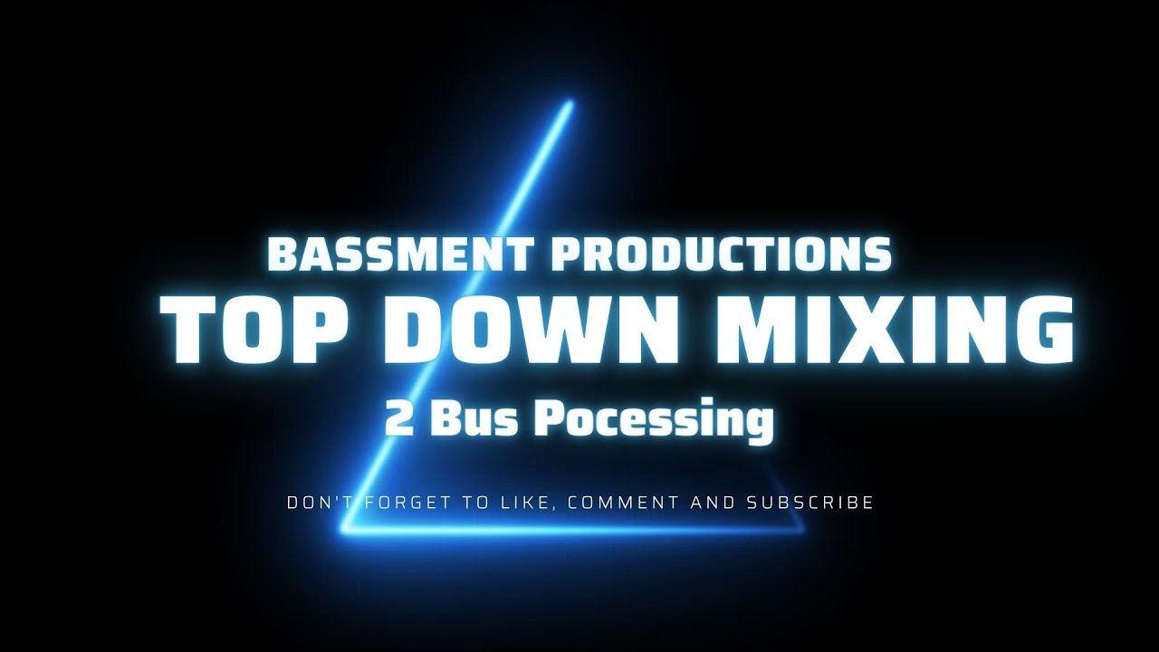 2 Bus Processing.  How to start Top Down Mixing