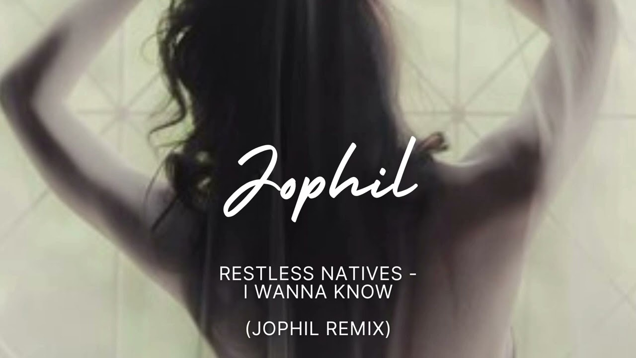 Restless Natives - I Wanna Know (Jophil Remix)