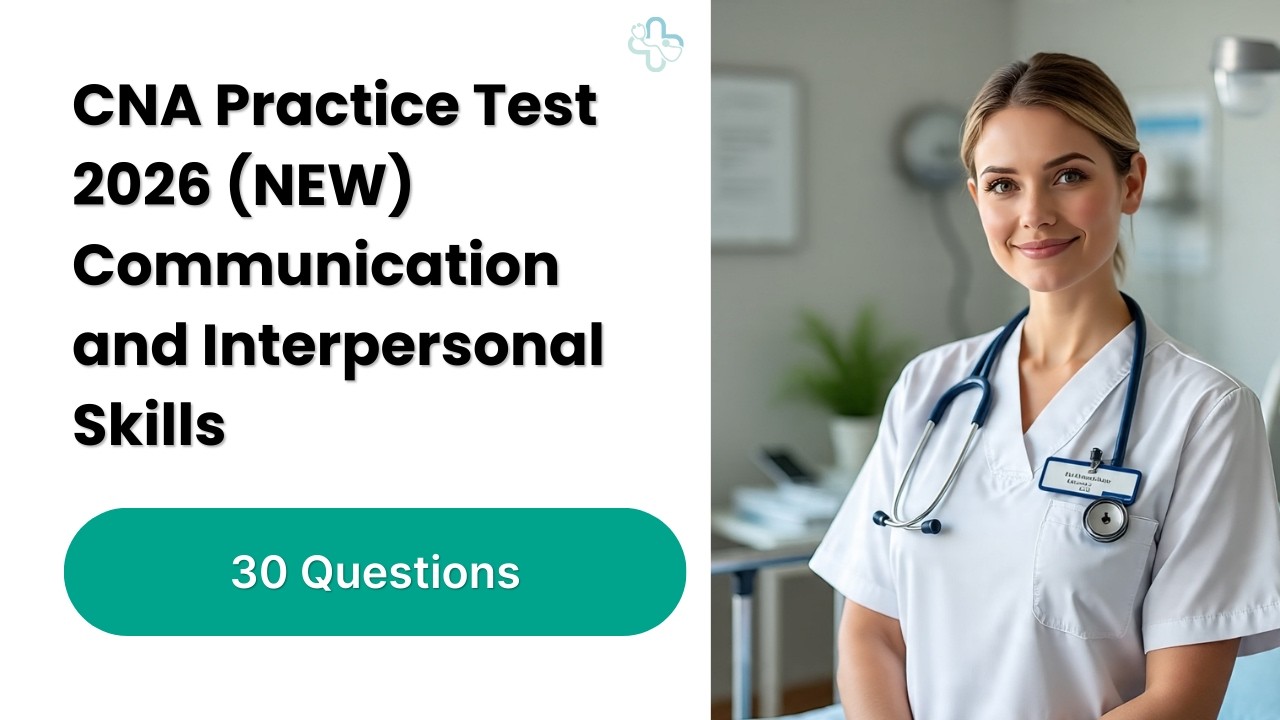 CNA Practice Test 2026 (NEW) Communication and Interpersonal Skills 30 Questions & Explanations
