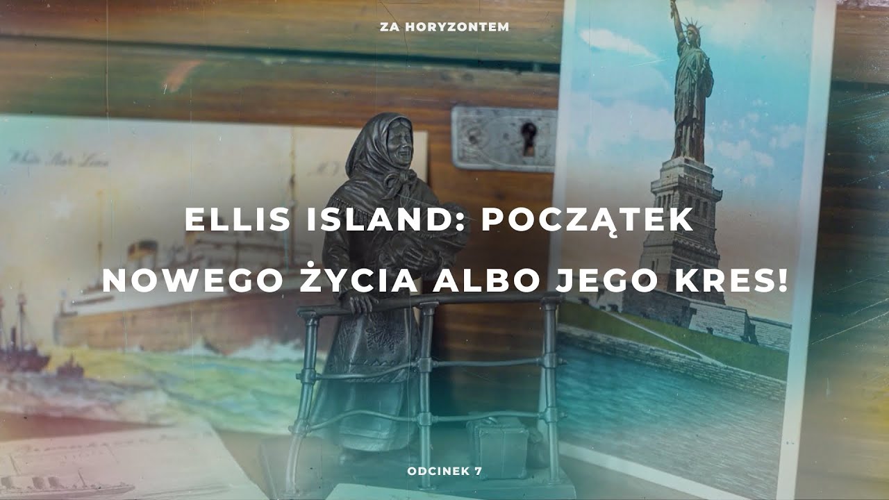Ellis Island: początek nowego życia albo jego kres! | ZA HORYZONTEM | ODCINEK 7