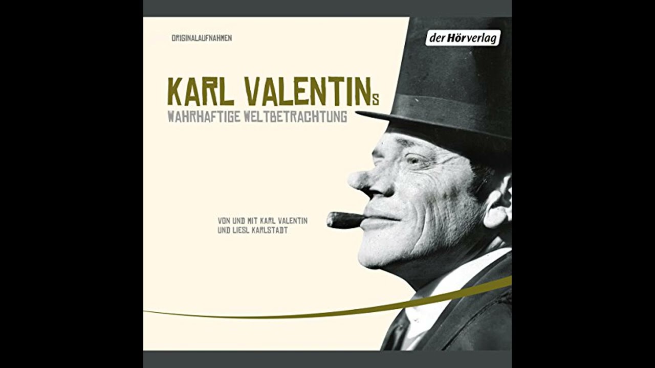 Hörbuch: Karl Valentins wahrhaftige Weltbetrachtung - Karl Valentin Hörbuch