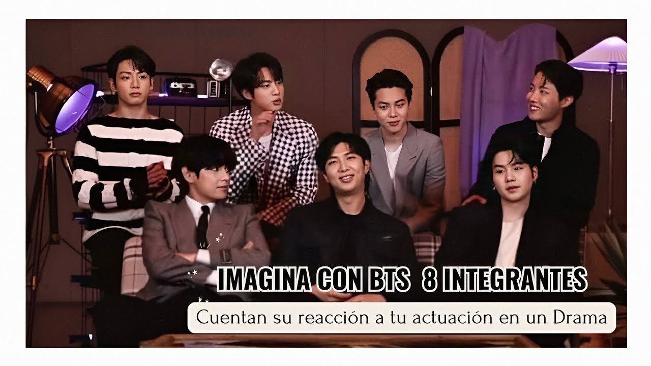 Imagina con BTS 8 integrantes | Cuentan su reacción a tu actuación en un k-Drama |