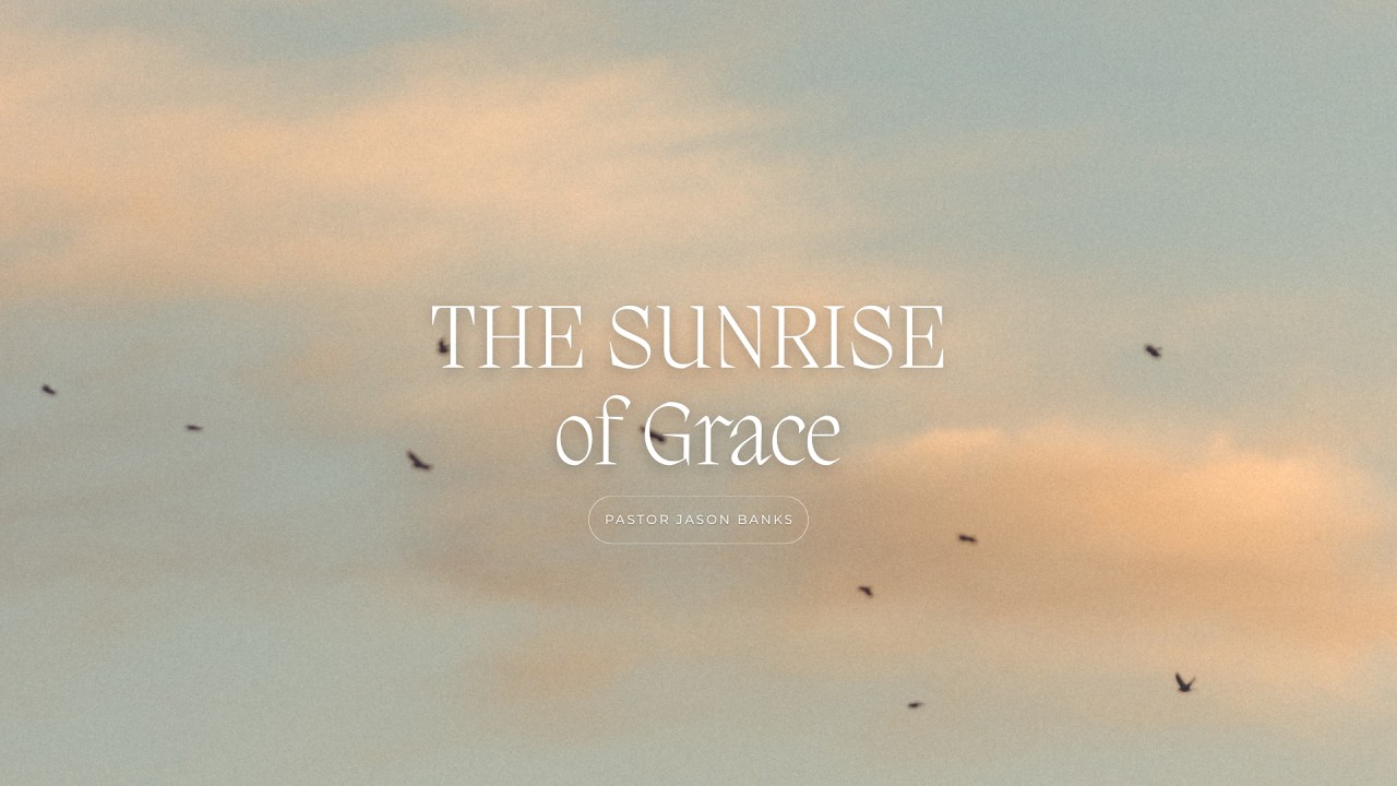 The Sunrise of Grace - Pastor Jason