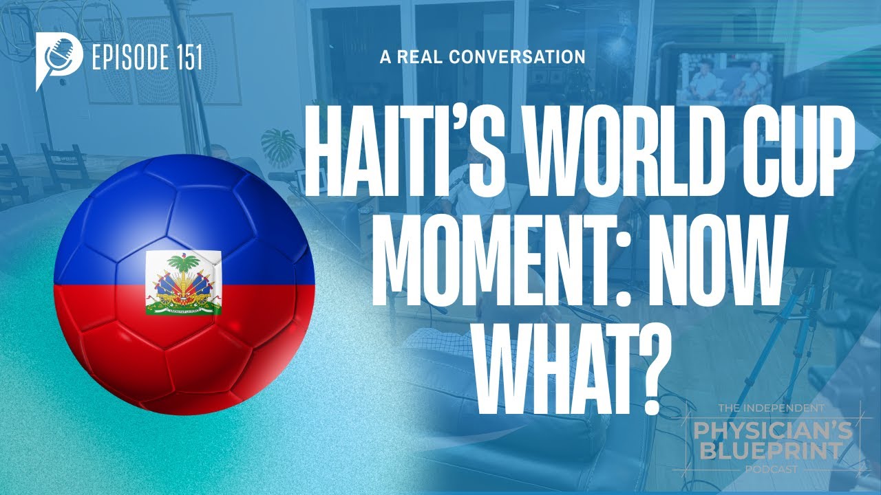 Haiti’s World Cup Moment Is Bigger Than Football - Can Physicians & Professionals Lead the Change?