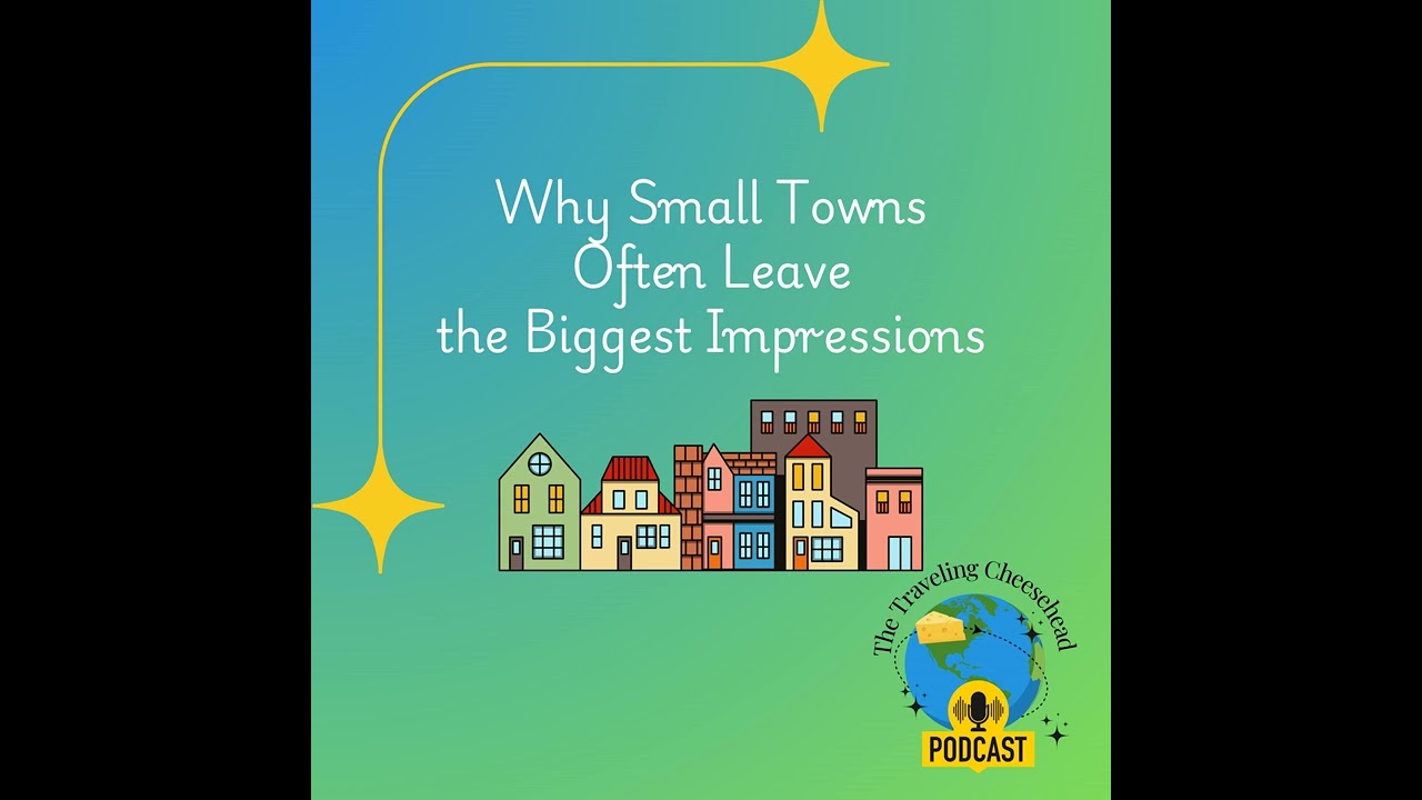 Why Small Towns Often Leave Big Impressions