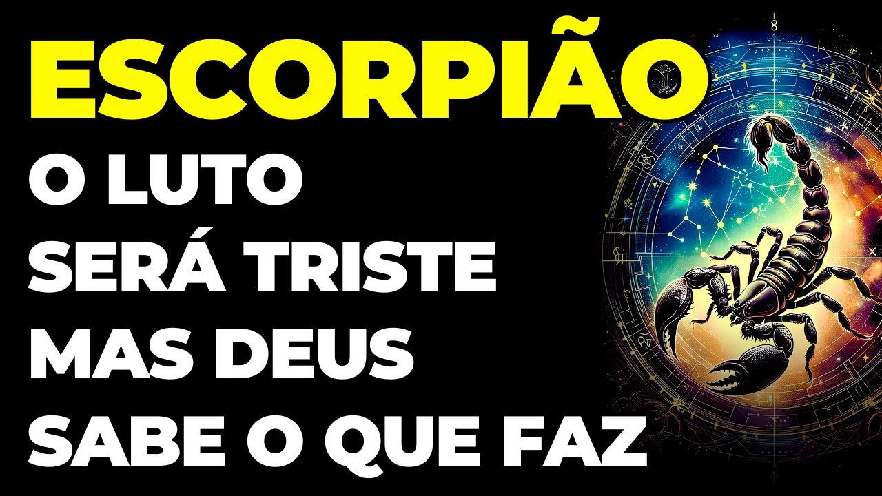 ESCORPIÃO: 😢 O LUTO SERÁ TRISTE, MAS DEUS SABE O QUE FAZ | VOCÊ VAI CHORAR COM ESSA PERDA FATAL