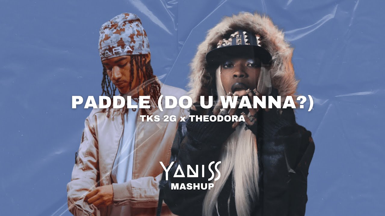 Tks 2G x Theodora &ndash; Paddle (Do U Wanna?) [YANISS Mashup]