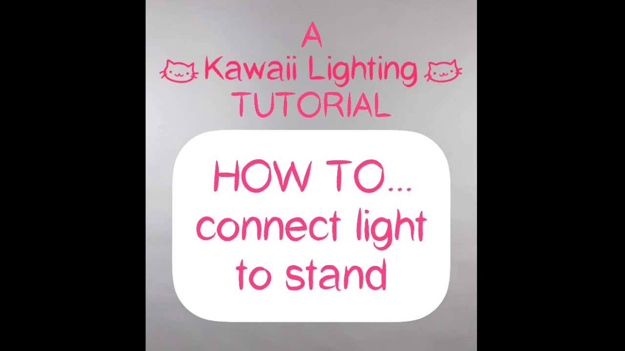 A Kawaii Lighting Tutorial: HOW TO...connect light to stand
