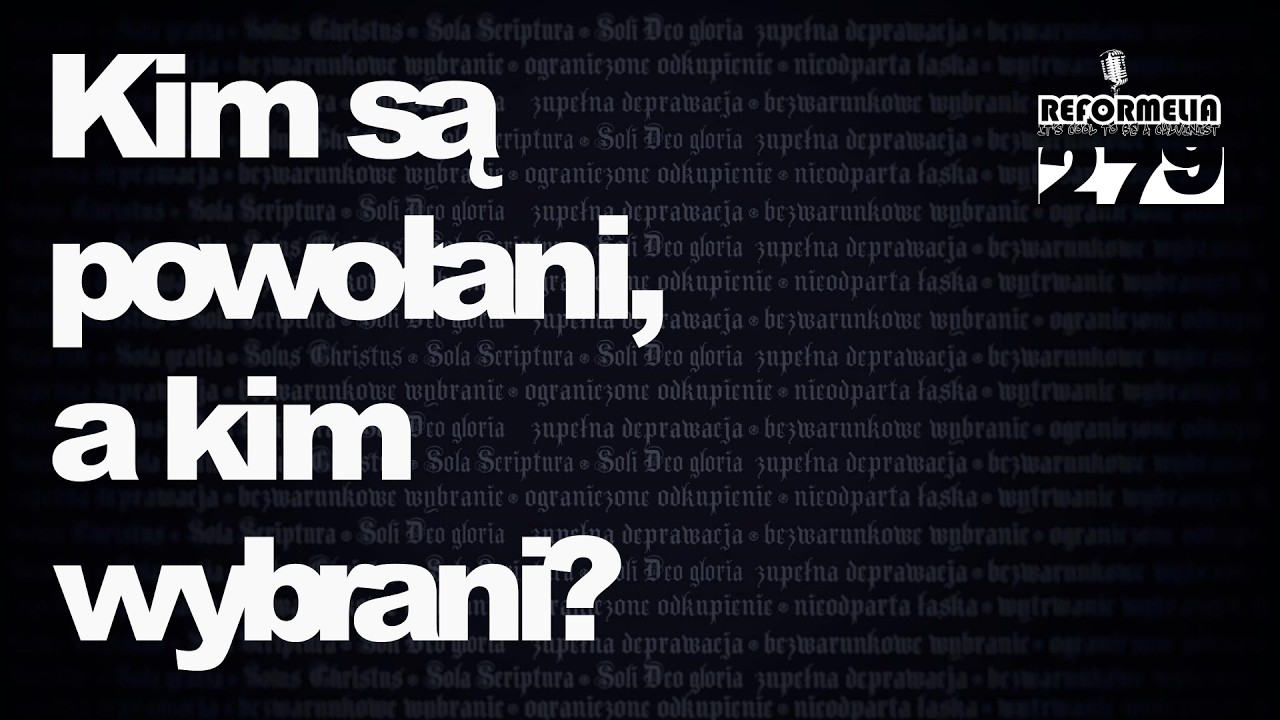 Reformelia 279: Czy powołani i wybrani to różne od siebie grupy chrześcijan?