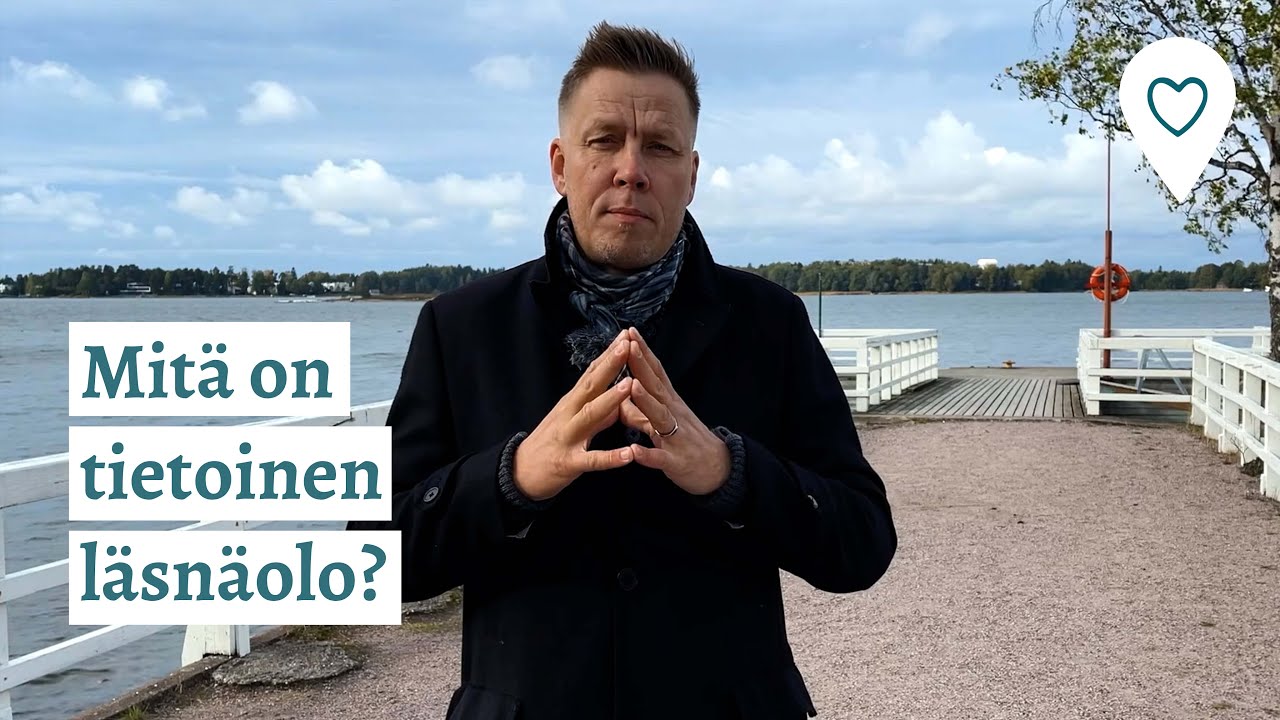 Asiantuntija kertoo - Mit&auml; on tietoinen l&auml;sn&auml;olo?