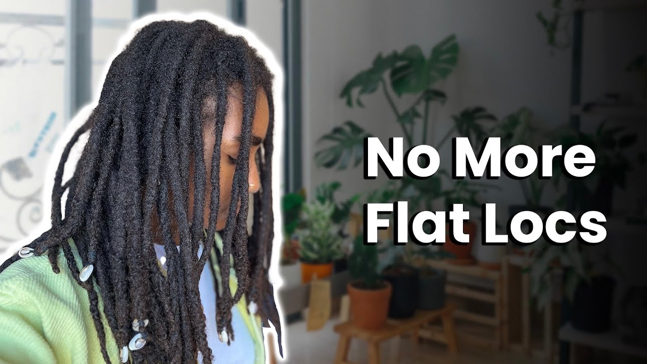 How To Avoid FLAT Locs