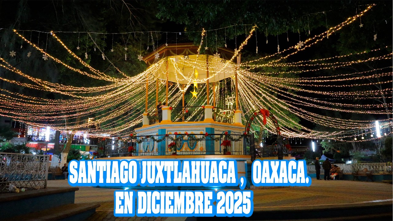 ASÍ ES JUXTLAHUACA, OAXACA. EN DICIEMBRE 2025