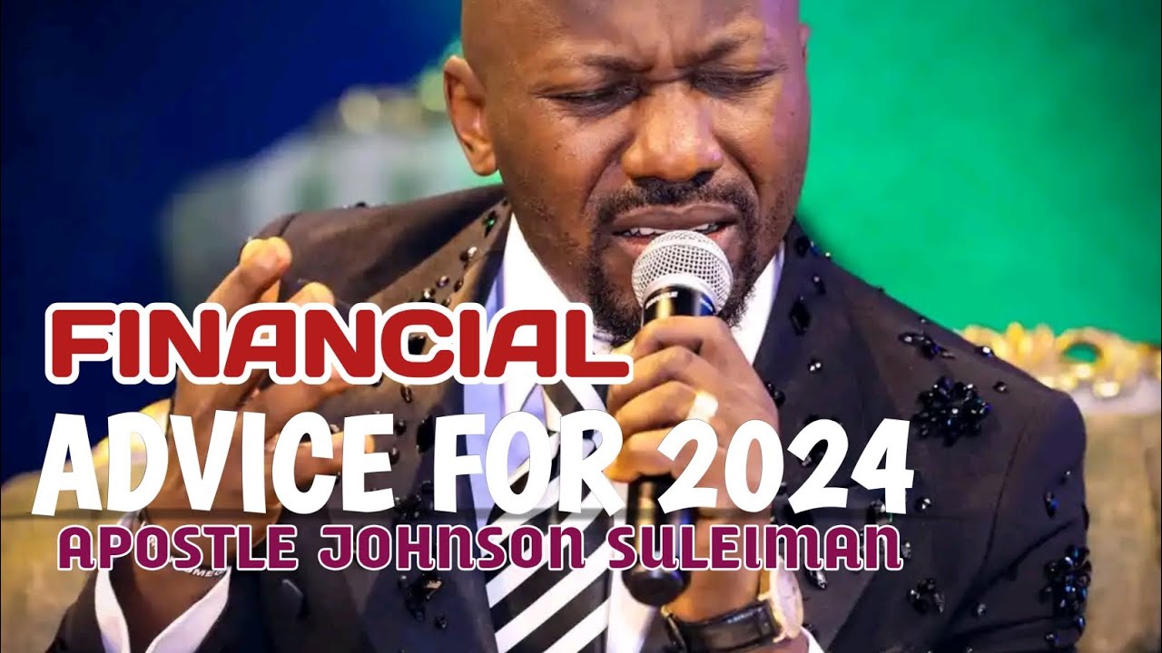 Best Financial advice for 2024 || Apostle Johnson Suleman