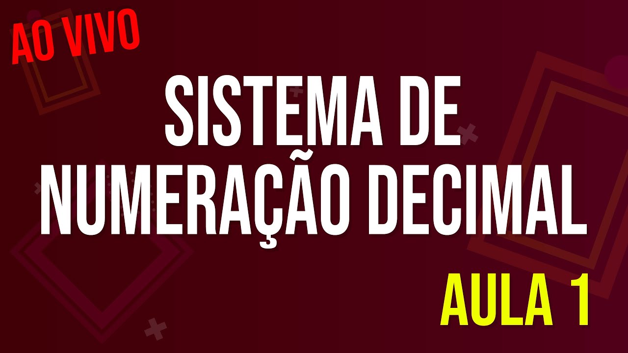 Sistema de NUMERAÇÃO DECIMAL - Aula 1
