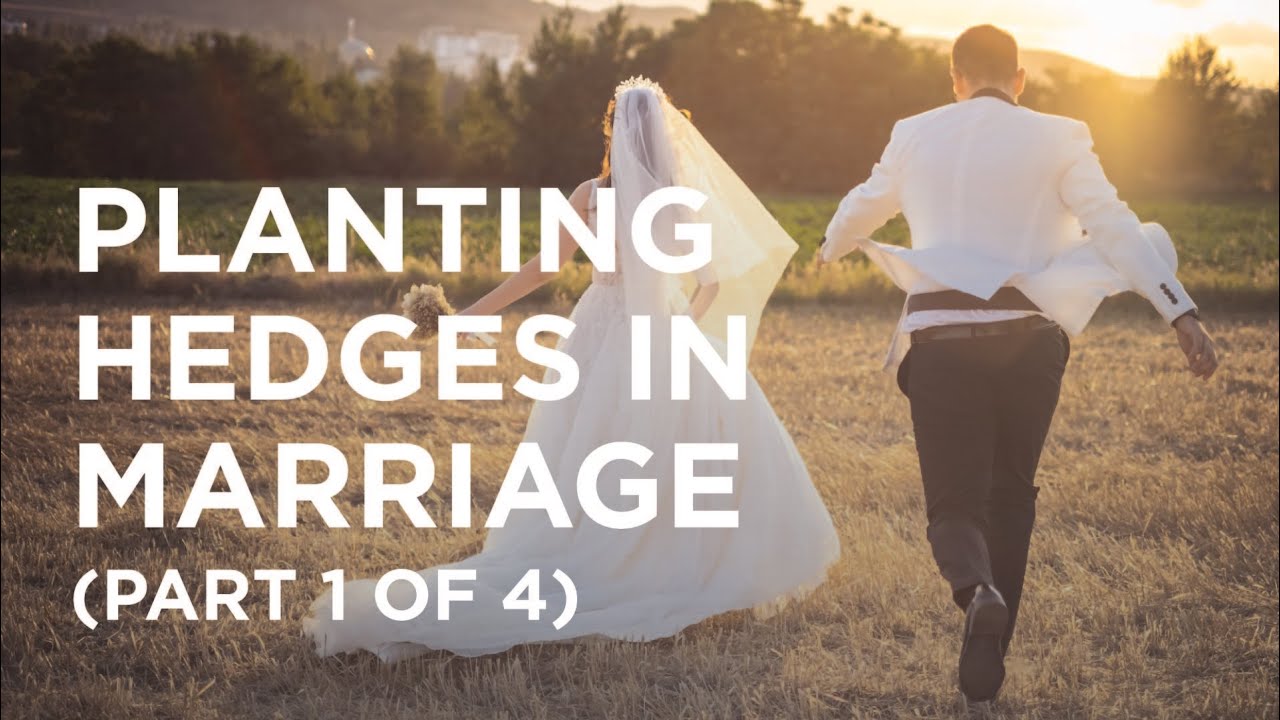 Planting Hedges in Marriage (Part 1 of 4) — 06/20/2022