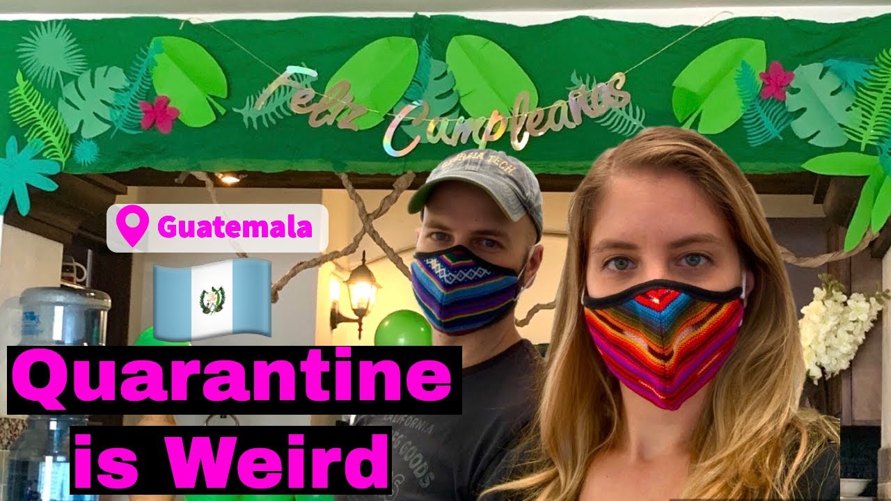 Quarantine Vlog in Guatemala Covid