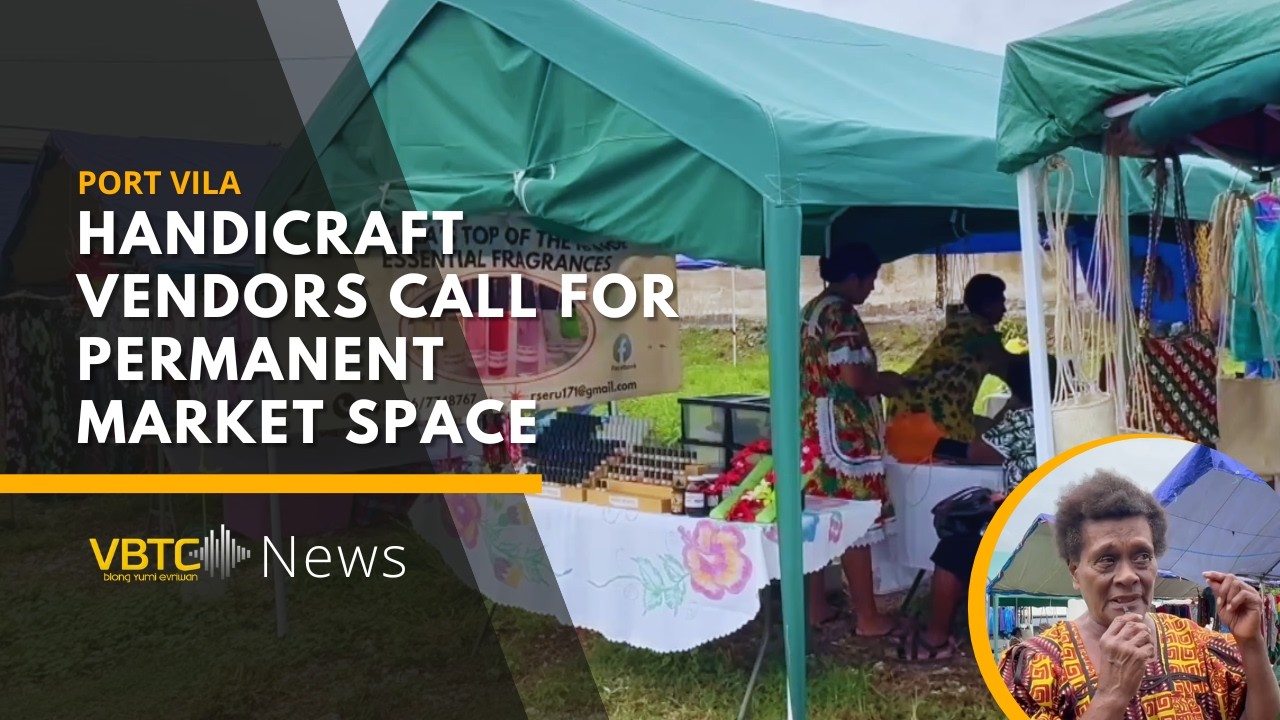 Port Vila handicraft vendors call for permanent market space | VBTC News