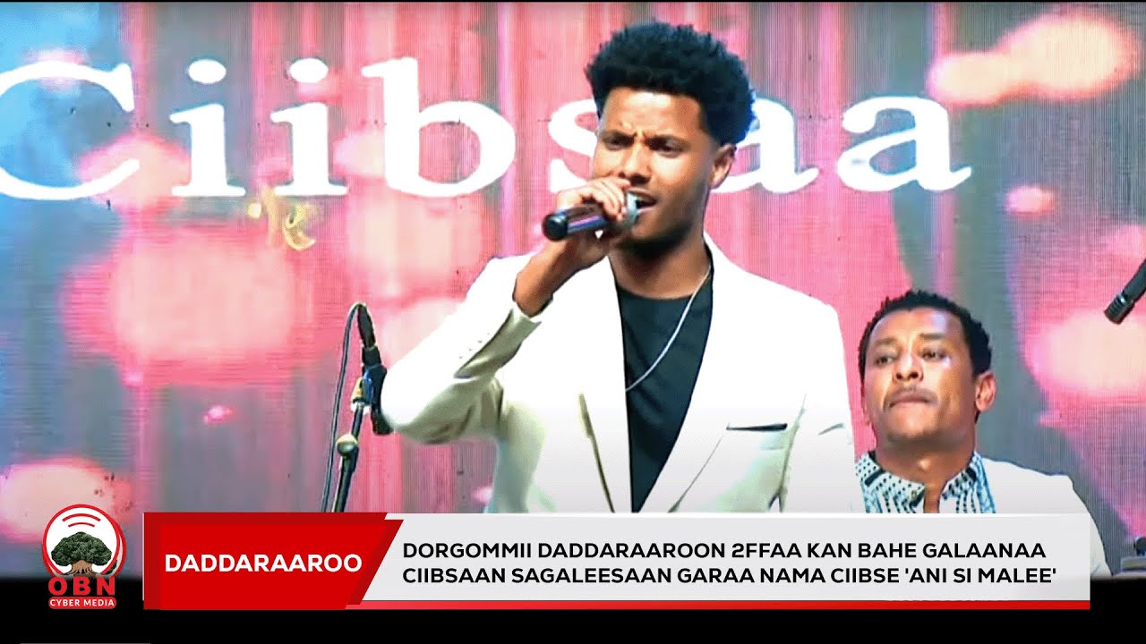 Dorgommii Daddaraaroon 2ffaa kan bahe Galaanaa Ciibsaan sagaleesaan garaa nama ciibse 'Ani si malee'