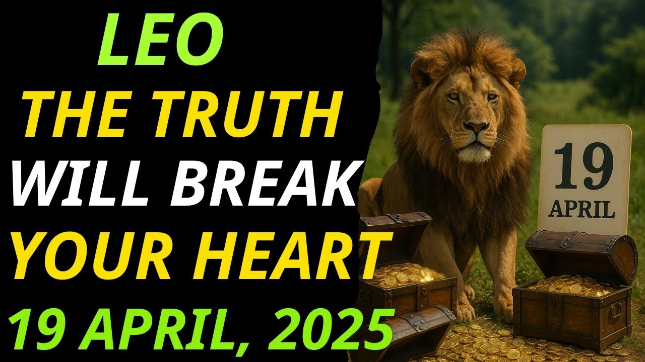 LEO ♌︎ THE TRUTH WILL BREAK YOUR HEART 😭  APRIL 19, 2025 HOROSCOPE