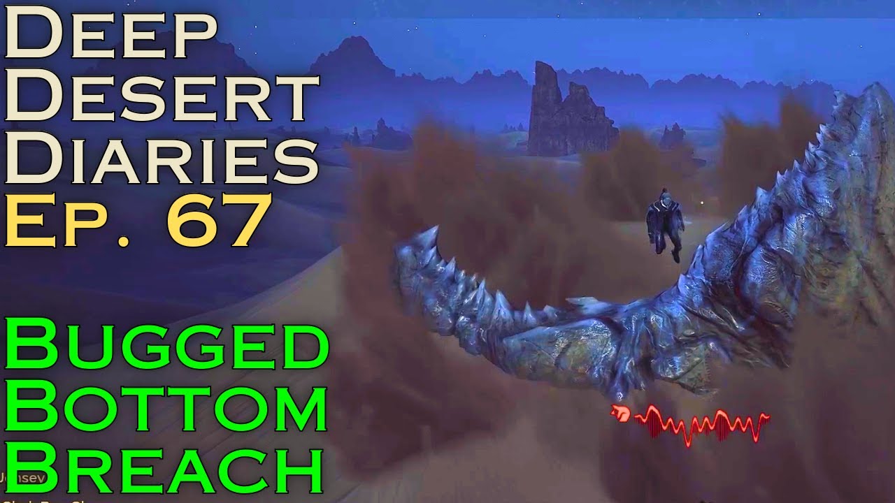 Deep Desert Diaries Ep. 67 - Bugged Bottom Breach