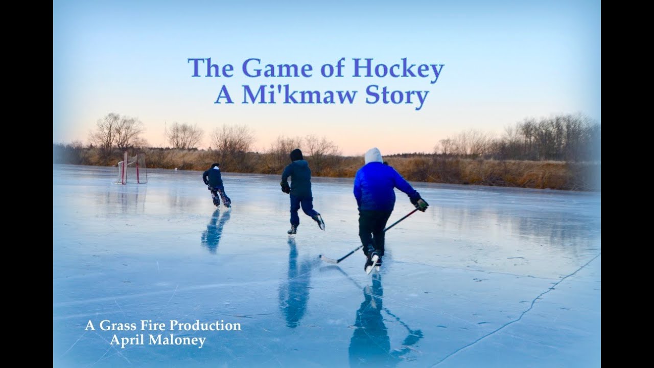 The Game of Hockey- A Mi'kmaw Story.   Produced by April Maloney / Co-producer Cheryl Maloney