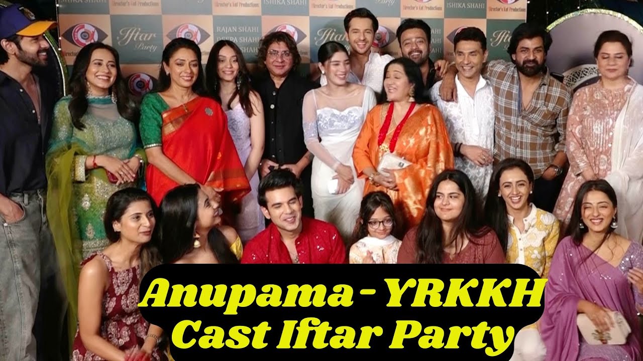 Anupama & YRKKH Cast Iftar Party: Rupali Ganguly, Ranjan Shahi, Prnali Rathor and full Cast
