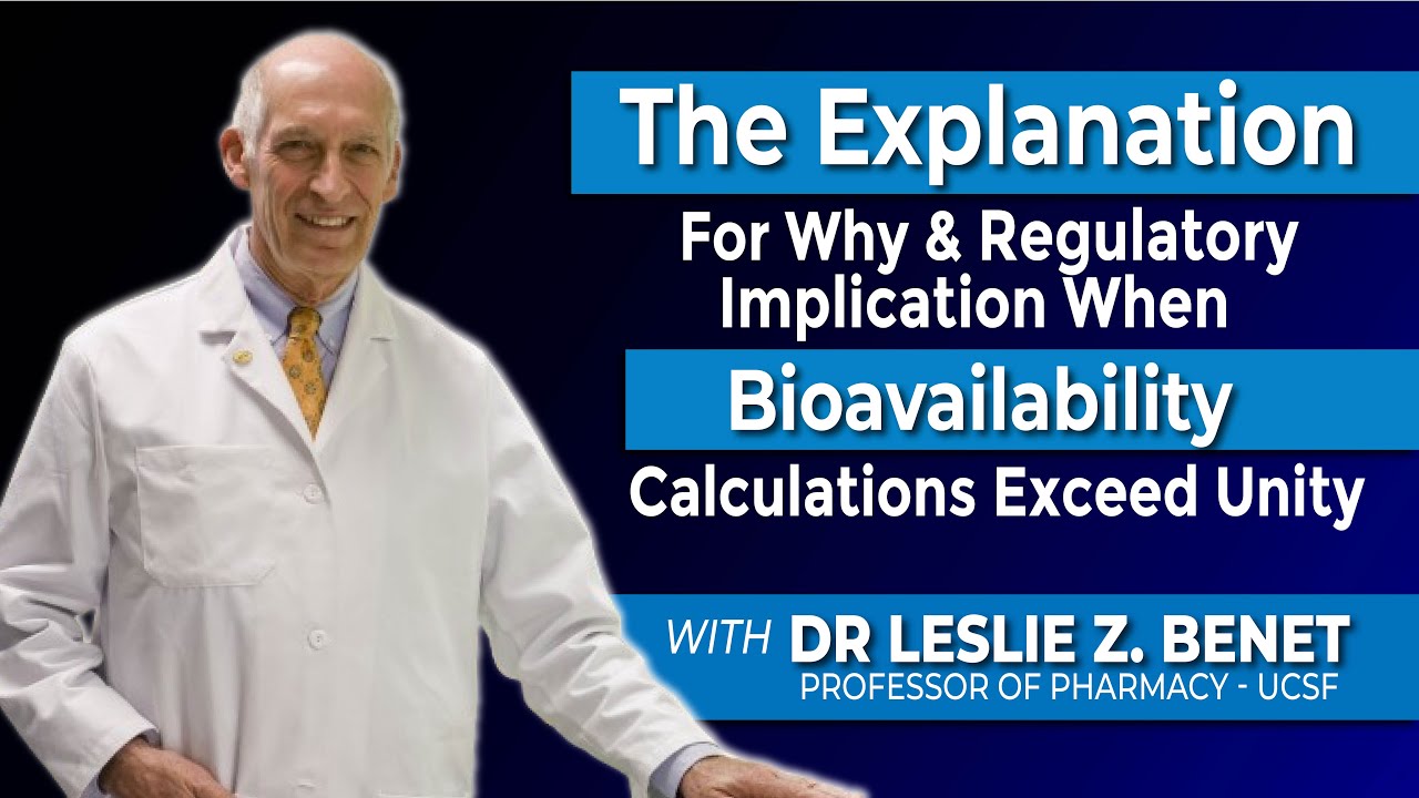 Prof. Leslie Benet - UCSF: The explanation for WHY when bioavailability calculation exceed unity?